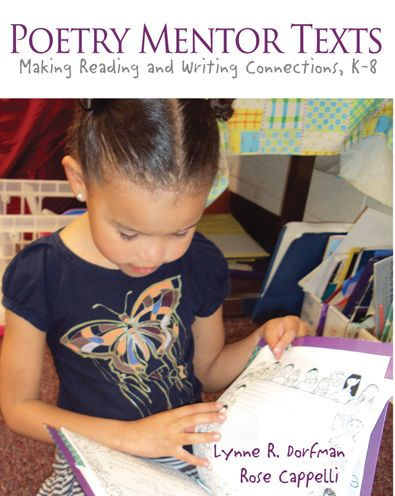 Poetry Mentor Texts: Making Reading and Writing Connections, K-8