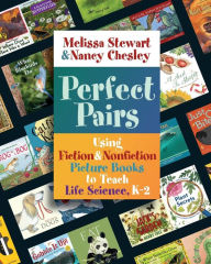 Title: Perfect Pairs: Using Fiction & Nonfiction Picture Books to Teach Life Science, K-2, Author: Melissa Stewart