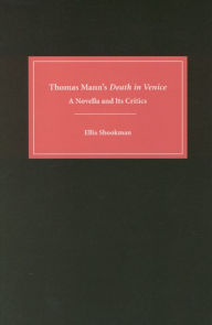 Title: Thomas Mann's <I>Death in Venice</I>: A Novella and Its Critics, Author: Ellis Shookman
