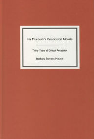 Title: Iris Murdoch's Paradoxical Novels: Thirty Years of Critical Reception, Author: Barbara Stevens-Heusel
