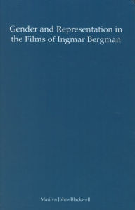 Title: Gender and Representation in the Films of Ingmar Bergman, Author: Marilyn Johns Blackwell