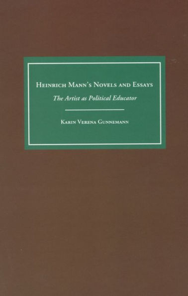 Heinrich Mann's Novels and Essays: The Artist as Political Educator