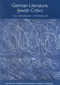 Title: German Literature, Jewish Critics: The Brandeis Symposium, Author: Stephen D. Dowden