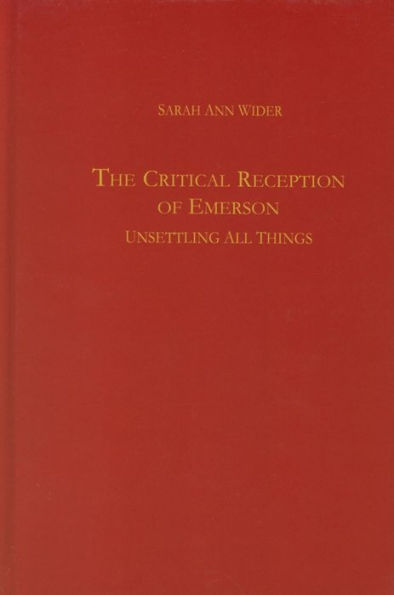 The Critical Reception of Emerson: Unsettling all Things