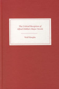 Title: The Critical Reception of Alfred D blin's Major Novels, Author: Wulf Koepke