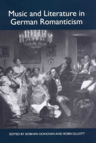 Title: Music and Literature in German Romanticism, Author: Siobhán Donovan