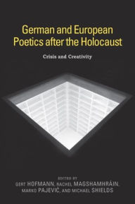 Title: German and European Poetics after the Holocaust: Crisis and Creativity, Author: Gert Hofmann