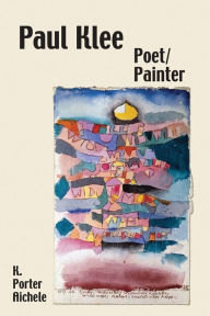 Title: Paul Klee, Poet/Painter, Author: K. Porter Aichele