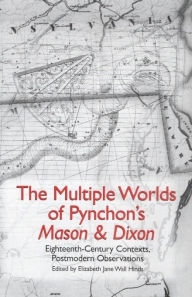 Title: The Multiple Worlds of Pynchon's <I>Mason & Dixon</I>: Eighteenth-Century Contexts, Postmodern Observations, Author: Elizabeth Jane Wall Hinds