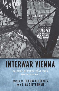 Title: Interwar Vienna: Culture between Tradition and Modernity, Author: Deborah Holmes