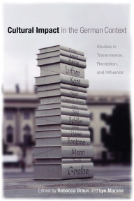 Title: Cultural Impact in the German Context: Studies in Transmission, Reception, and Influence, Author: Rebecca Braun