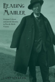 Title: Reading Mahler: German Culture and Jewish Identity in Fin-de-Si cle Vienna, Author: Carl Niekerk