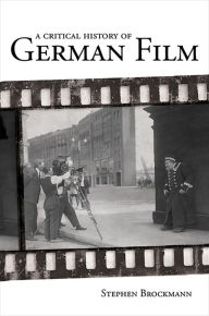 Title: A Critical History of German Film, Author: Stephen Brockmann