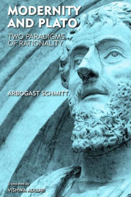 Title: Modernity and Plato: Two Paradigms of Rationality, Author: Arbogast Schmitt