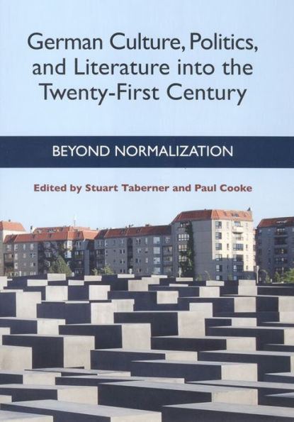 German Culture, Politics, and Literature into the Twenty-First Century: Beyond Normalization