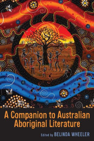 Title: A Companion to Australian Aboriginal Literature, Author: Belinda Wheeler