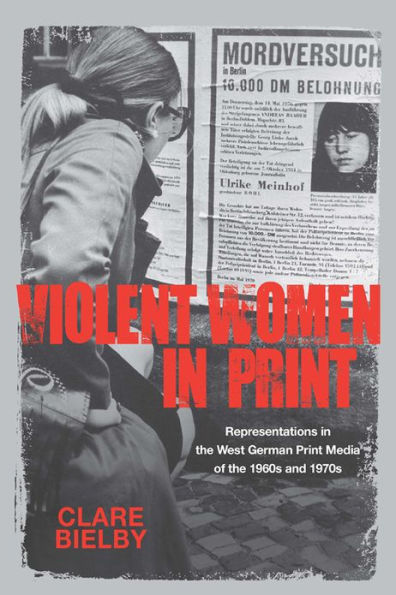 Violent Women in Print: Representations in the West German Print Media of the 1960s and 1970s