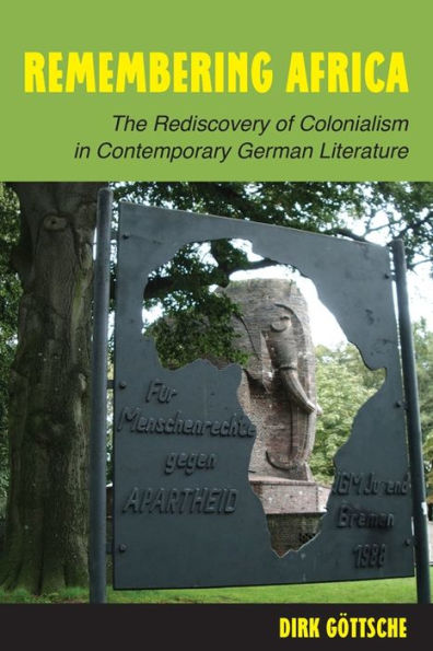Remembering Africa: The Rediscovery of Colonialism Contemporary German Literature