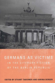 Title: Germans as Victims in the Literary Fiction of the Berlin Republic, Author: Stuart Taberner