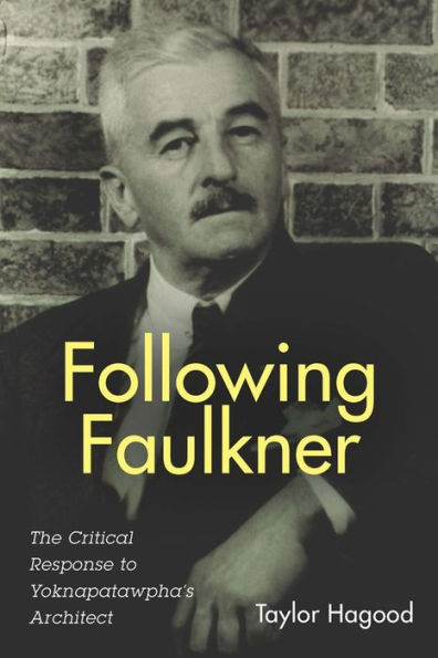 Following Faulkner: The Critical Response to Yoknapatawpha's Architect