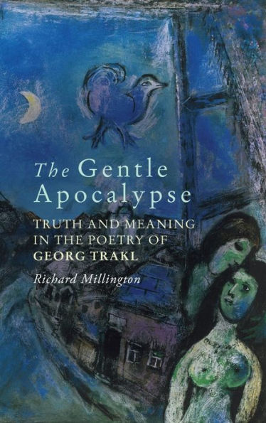 The Gentle Apocalypse: Truth and Meaning in the Poetry of Georg Trakl