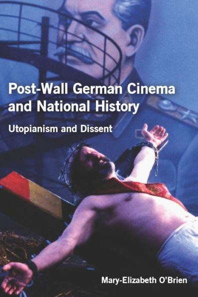 Post-Wall German Cinema and National History: Utopianism Dissent