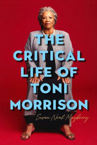 Title: The Critical Life of Toni Morrison, Author: Susan Neal Mayberry