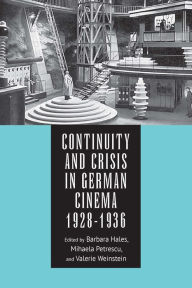 Title: Continuity and Crisis in German Cinema, 1928-1936, Author: Barbara Hales