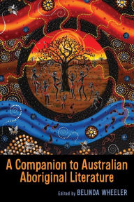 Title: A Companion to Australian Aboriginal Literature, Author: Belinda Wheeler