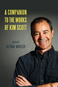 Title: A Companion to the Works of Kim Scott, Author: Belinda Wheeler