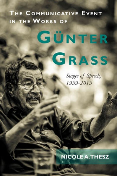 The Communicative Event in the Works of G nter Grass: Stages of Speech, 1959-2015