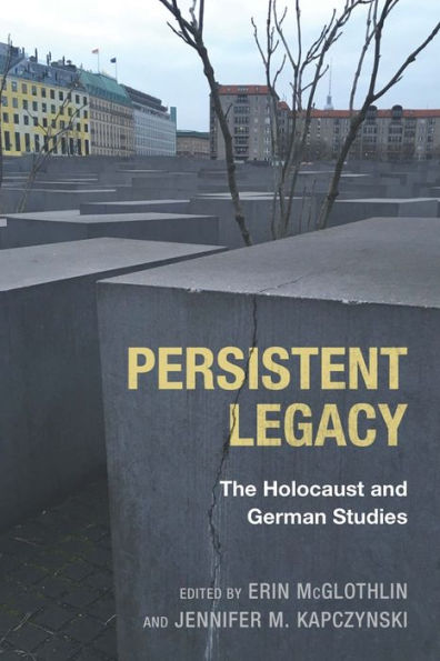 Persistent Legacy: The Holocaust and German Studies