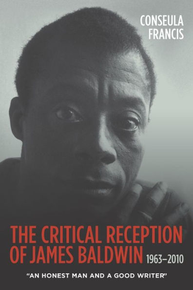 The Critical Reception of James Baldwin, 1963-2010: An Honest Man and a Good Writer