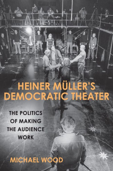 Heiner M ller's Democratic Theater: the Politics of Making Audience Work