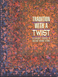 Title: Tradition with a Twist: Variations on Your Favorite Quilts, Author: Blanche Young