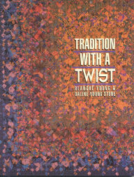 Title: Tradition with a Twist: Variations on Your Favorite Quilts, Author: Blanche Young