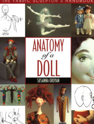 Title: Anatomy of a Doll. the Fabric Sculptor's Handbook, Author: Susanna Oroyan