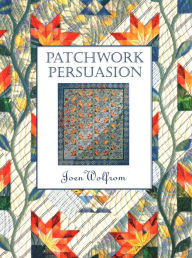 Title: Patchwork Persuasion, Author: Joen Wolfrom