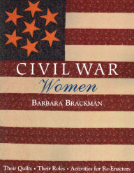 Title: Civil War Women. Their Quilts, Their Roles & Activities for Re-Enactors, Author: Barbara Brackman