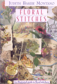 Title: Floral Stitches: An Illustrated Guide to Floral Stitchery, Author: Judith Baker Montano