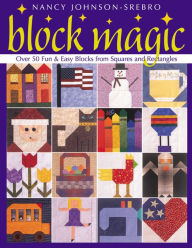 Title: Block Magic: Over 50 Fun & Easy Blocks from Squares and Rectangles, Author: Nancy Johnson-Srebro