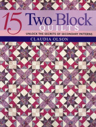 Title: 15 Two-Block Quilts, Author: Claudia Olsen