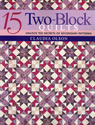 Title: 15 Two-Block Quilts, Author: Claudia Olsen