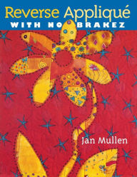 Title: Reverse Applique With No Brakez, Author: Jan Mullen
