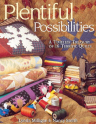 Title: Plentiful Possibilities. A Timeless Treasury of 16 Terrific Quilts, Author: Lynda Milligan