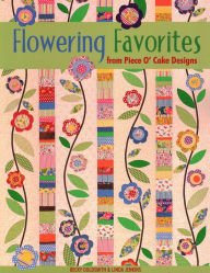 Title: Flowering Favorites From Piece O' Cake D - Print On Demand Edition, Author: Becky Goldsmith