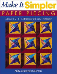 Title: Make It Simpler Paper Piecing: Easy as 1-2-3 - A Pinless Fold & Sew Technique, Author: Anita Grossman Solomon