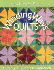 Title: Winding Ways Quilts: A Practically Pinless Approach, Author: Nancy Elliott MacDonald