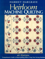 Title: Heirloom Machine Quilting: Comprehensive Guide to Hand-Quilting Effects Using Your Sewing Machine / Edition 4, Author: Harriet Hargrave