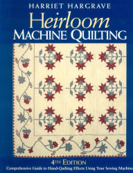 Title: Heirloom Machine Quilting: A Comprehensive Guide to Hand-Quilting Effects Using Your Sewing Machine / Edition 4, Author: Harriet Hargrave